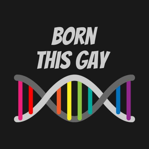 Born This Gay by My Tribe Apparel