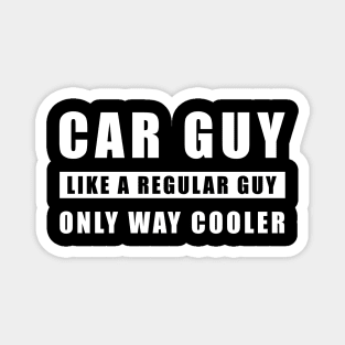 Car Guy Like A Regular Guy Only Way Cooler - Funny Car Quote Magnet