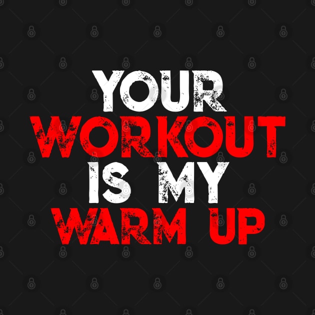 Your Workout Is My Warm Up - Awesome GYM GIFT by DankFutura