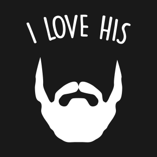 I love His Beard Bearded Boyfriend Girlfriend Gift T-Shirt