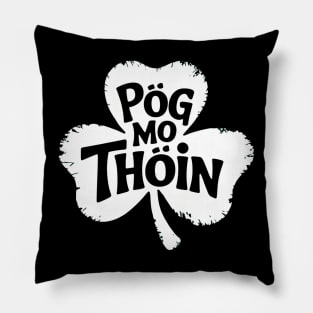 Pog Mo Thoin Irish Saying Funny Gaelic St Patrick's Day Shamrock Pillow