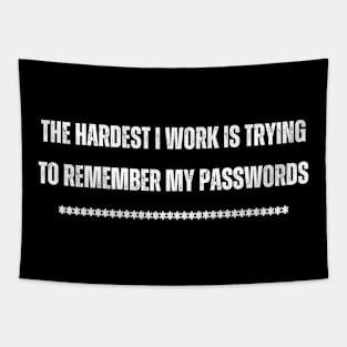 The hardest I work is trying to remember my passwords Tapestry