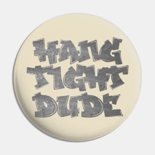 Hang Tight Dude Pin