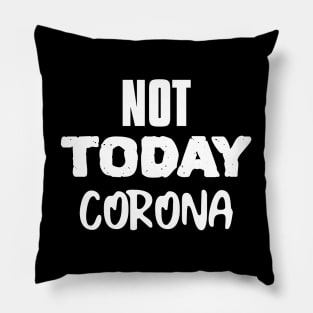 NOT TODAY CORONA Pillow