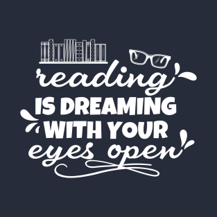 Reading is dreaming with your eyes open T-Shirt