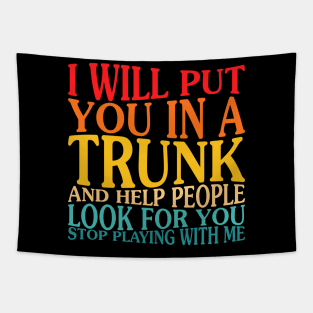 I Will Put You In The Trunk And Help People Look For You Tapestry