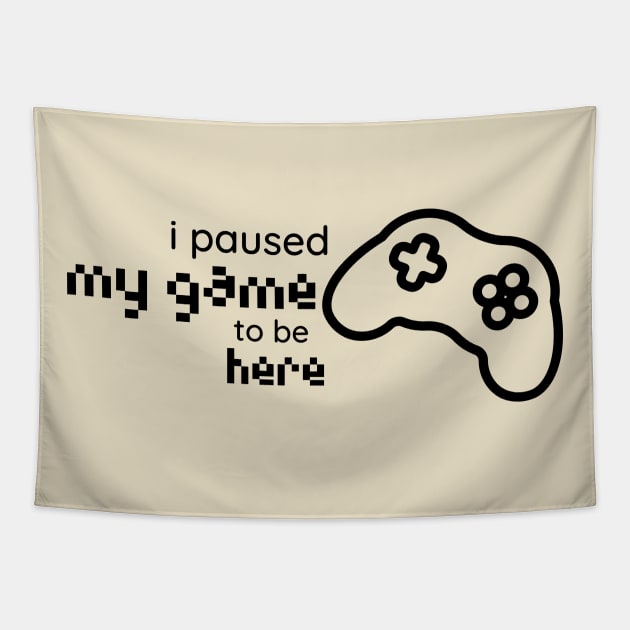 i paused my game to be here console Tapestry by duddleshop