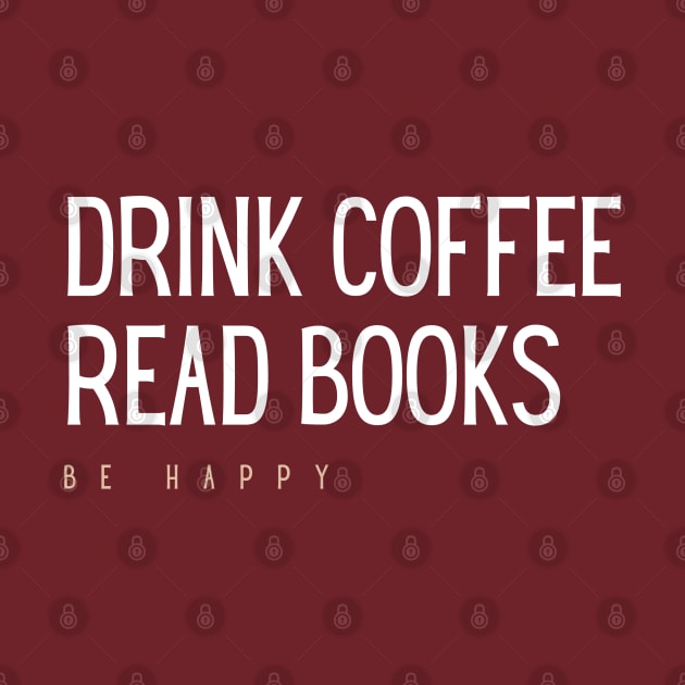 Drink coffee, read books, be happy by Vibe Check T-shirts