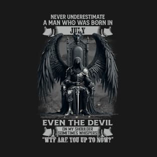 Never Underestimate An Old Man Who Was Born In July Even The Devil On My Shoulder Sometimes Whispers WTF Are You Up To Now T-Shirt