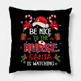 Be Nice To The Nurse Santa is Watching Funny Nurse Christmas Shirt Pillow