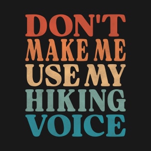 Don't Make Me Use My Hiking Voice T-Shirt