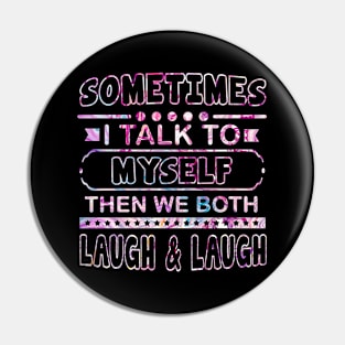 Sometimes I Talk To Myself Then We Both Laugh - Humor Gift T-Shirt Pin