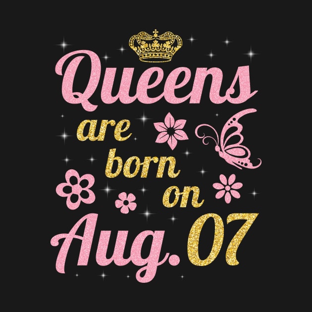 Queens Are Born On August 07 Happy Birthday To Me You Nana Mommy Sister Wife Daughter by joandraelliot