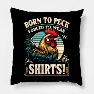 Born to Peck - Forced to Wear Shirts! The struggle of every fashion-forward fowl Pillow