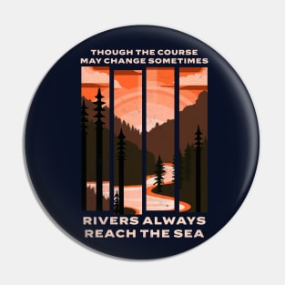 Though the course may change sometimes, rivers always reach the sea Pin