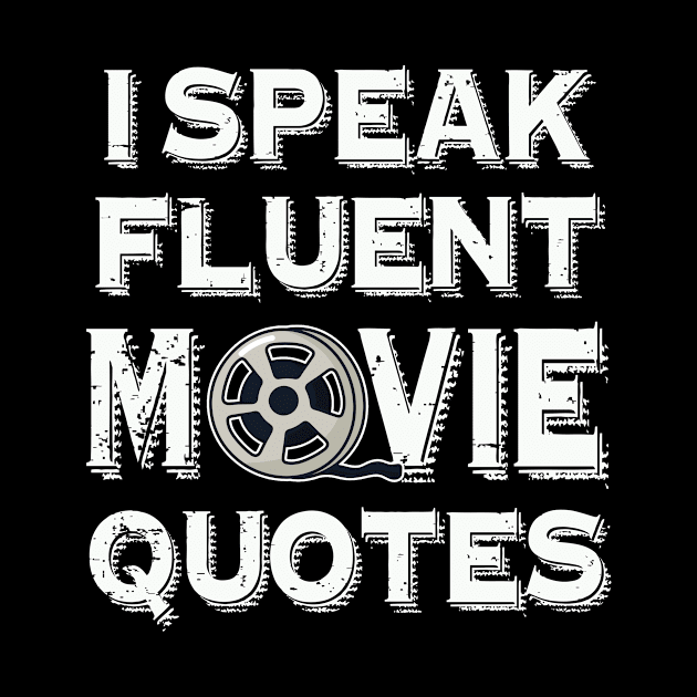 I Speak Fluent Movie Quotes | Funny movie buff movie lover by MerchMadness