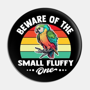 beware of the small fluffy one funny Parrot lovers Pin