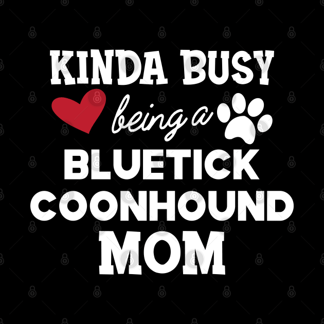 Bluetick coonhound - Kinda busy being a bluetick mom by KC Happy Shop