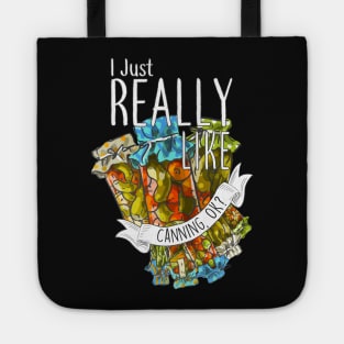 I Just Really Like Canning, OK? Tote