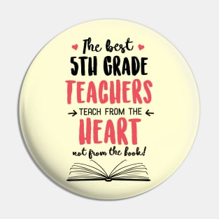 The best 5th Grade Teachers teach from the Heart Quote Pin