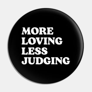 More Loving Less Judging Pin