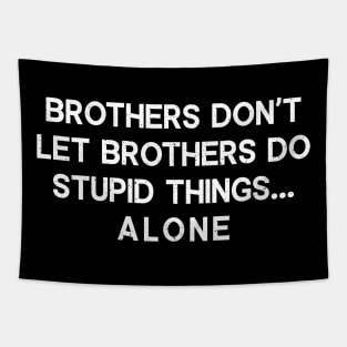 Brothers Don't Let Brothers Do Stupid Things Tapestry