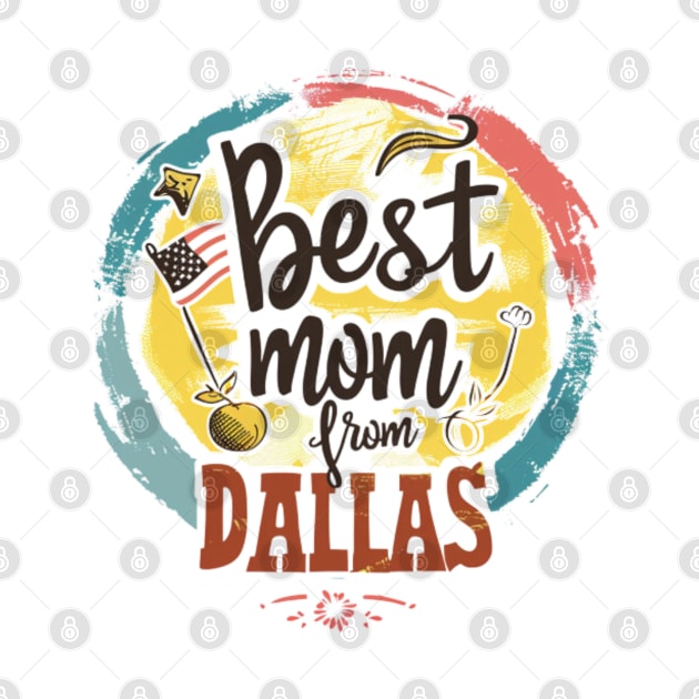Best Mom From DALLAS, mothers day USA by Pattyld