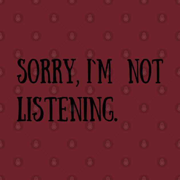 Discover Sorry, I'm not listening - Funny Quotes - T-Shirt