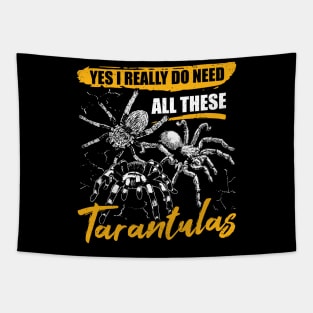 Yes I Really Do Need All These Tarantulas Tapestry