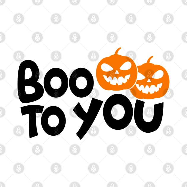 BOO TO YOU by SLYSHOPLLC