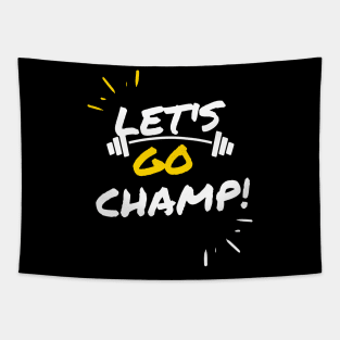 Let's go champ! Tapestry