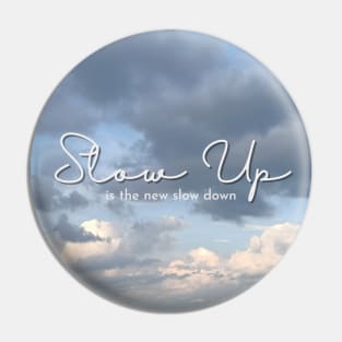 Slow Up is the new Slow Down 010 Pin