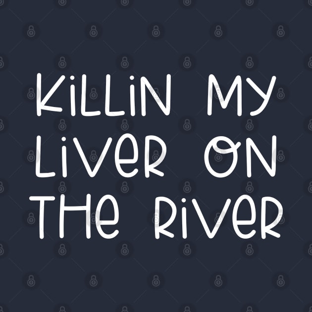 Killin My Liver On The River by TIHONA