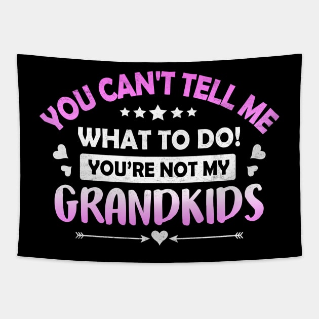 You Can't Tell Me What To Do You're Not My Grandkids Tapestry by Otis Patrick