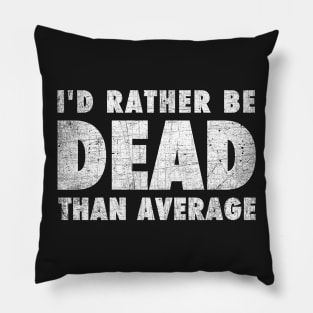 Rather be dead than average Pillow