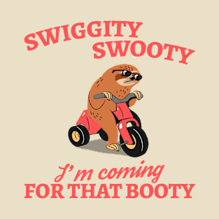 Swiggity Swooty I'm Coming For That Booty T-Shirt