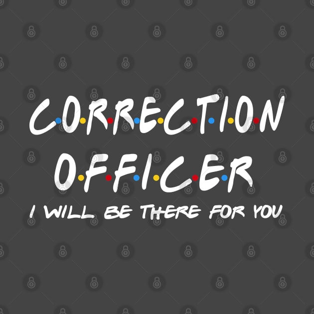 Correction officer - I'll Be There For You Gifts by StudioElla