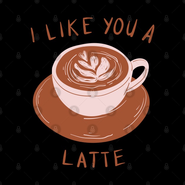 I like you a latte! by Random Prints