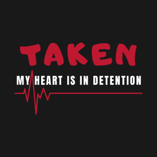 taken my heart is in detention T-Shirt