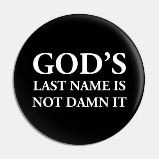 GOD’S LAST NAME IS NOT DAMN IT Pin