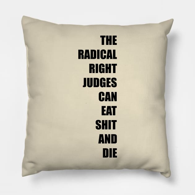 The Radical Right Judges Can Eat Shit and Die Pillow by NickiPostsStuff