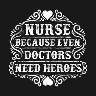 Doctors Need Heroes T-Shirt