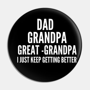 Dad Grandpa and Great Grandpa Shirt, I Just Keep Getting Better Tshirt, Promoted To Great-Grandpa Shirt, Grandfather Shirt, Gift For Dad Tee Pin