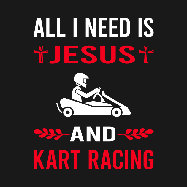 I Need Jesus And Kart Racing Karting Go Kart by Good Day