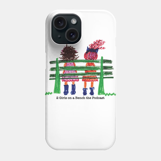 2 Girls on a Bench Phone Case by 2 Girls on a Bench the Podcast