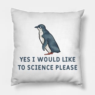 Yes I Would Like To Science Please Penguin Pillow