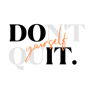 Don't Quit, Do It Yourself T-Shirt: Empowering Motivational Tee for Self-Determination T-Shirt