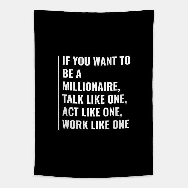 Want to Be a Millionaire? Act Like One. Millionaire Gift Tapestry by kamodan