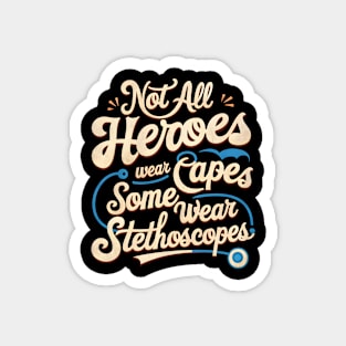 Not All Heroes Wear Capes Some Wear Stethoscopes | Father's Day | Dad Lover gifts Magnet