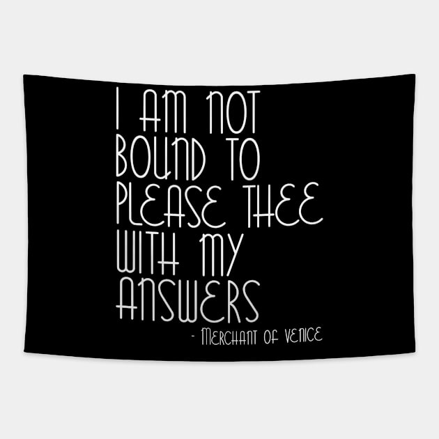 I Am Not Bound To Please Thee With My Answers - Merchant Of Venice Tapestry by zap